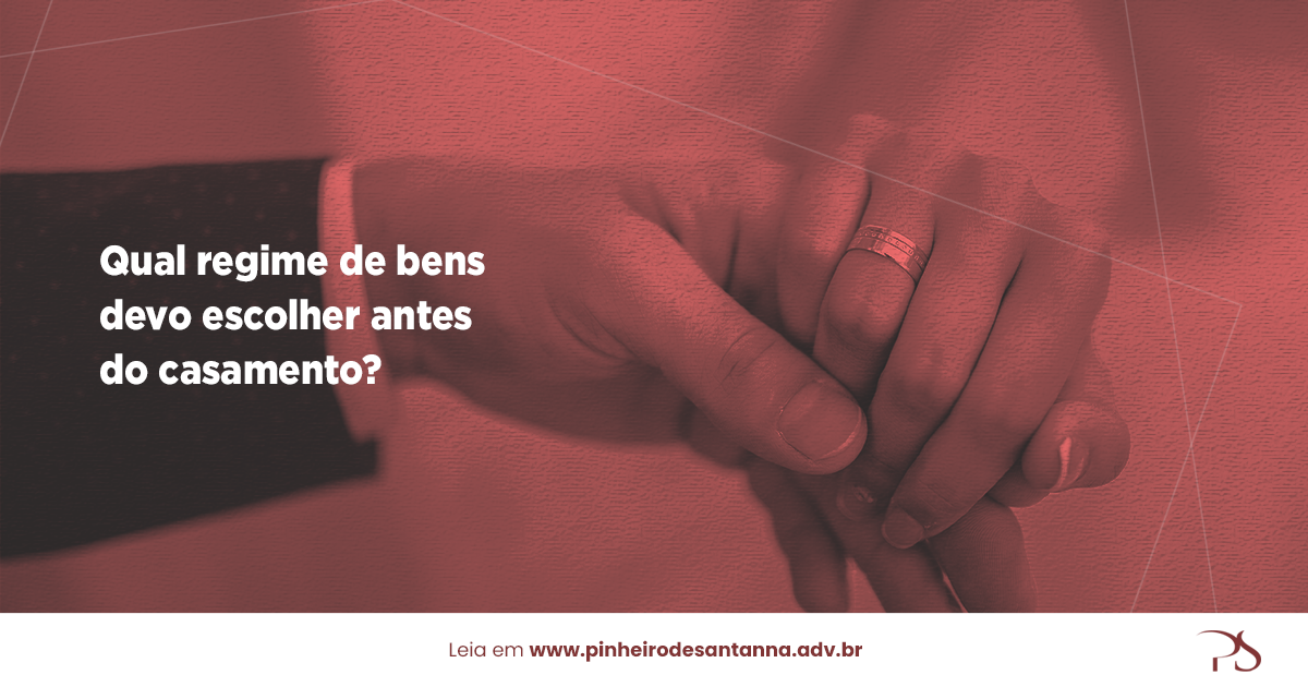 REGIME DE BENS – QUAL ESCOLHER ANTES DE CASAR